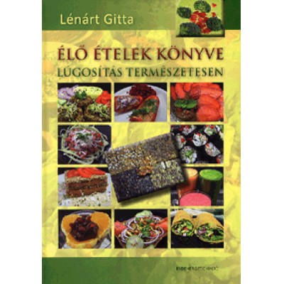 Lénárt Gitta: Élő ételek könyve - Lúgosítás természetesen