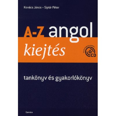 Kovács János;  Siptár Péter: A-Z angol kiejtés (CD-melléklettel) - Tankönyv és gyakorlókönyv