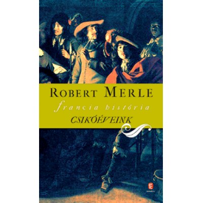 Robert Merle: Csikóéveink - Francia história II. kötet