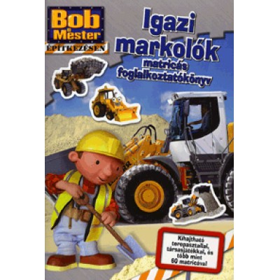 Bob, a mester: Építkezésen - Igazi markolók - Matricás foglalkoztatókönyv