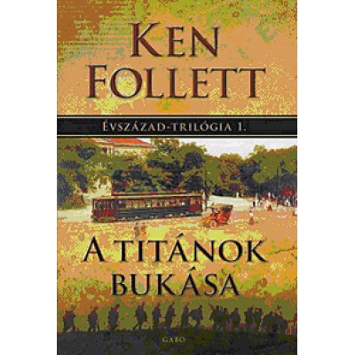 Ken Follett: A Titánok bukása - Évszázad-trilógia 1.