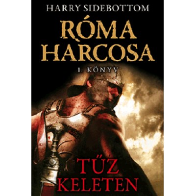 Harry Sidebottom: Tűz keleten - Róma harcosa - 1. könyv