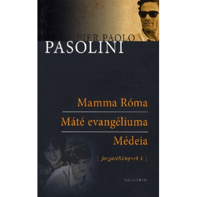 Pier Paolo Pasolini: Forgatókönyvek I. - Mamma Róma - Máté evangéliuma - Médeia