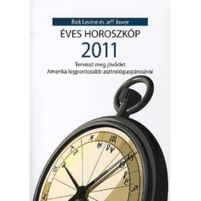 Jeff Javer, Rick Levine: Éves horoszkóp 2011  - Tervezd meg jövődet Amerika legpontosabb asztrológuspárosával