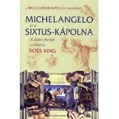 Ross King: Michelangelo és Sixtus-kápolna - A híres freskó születése