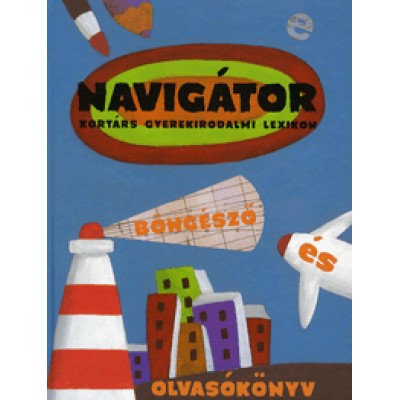 Navigátor - Gyerekirodalmi lexikon, böngésző és olvasókönyv