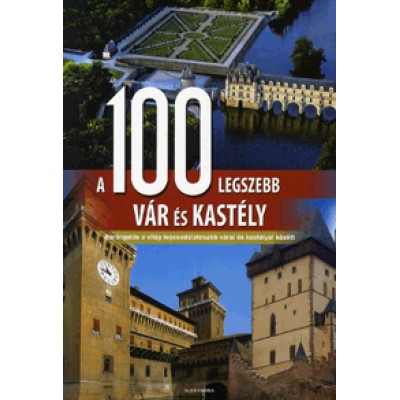 A 100 legszebb vár és kastély - Barangolás a világ legcsodálatosabb várai és kastélyai között