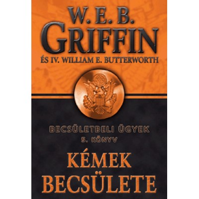 W. E. B. Griffin: Kémek becsülete - Becsületbeli ügyek 5. könyv
