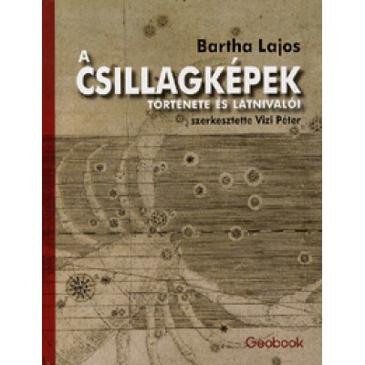Bartha Lajos: A csillagképek története és látnivalói