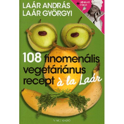 Laár András; Laár Györgyi: 108 fenomenális vegetáriánus recept á la Laár