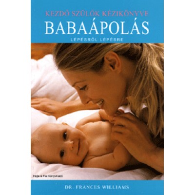 Frances Williams: Babaápolás lépésről lépésre - Kezdő szülők kézikönyve