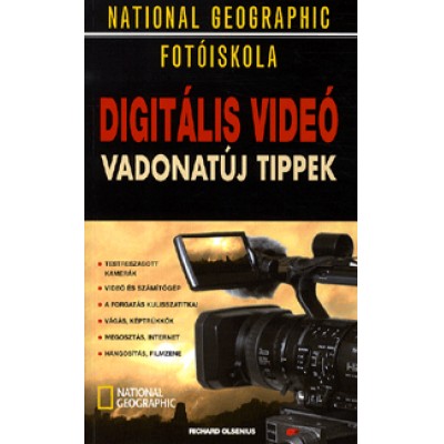 Richard Olsenius: Digitális videó - Vadonatúj tippek - National Geographic fotóiskola