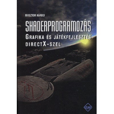Nyisztor Károly: Shaderprogramozás - Grafika és játékfejlesztés DirectX-szel