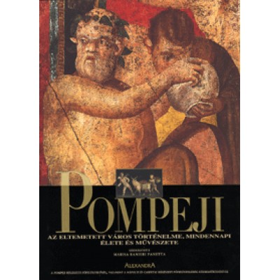 Pompeji - Az eltemetett város történelme, mindennapi élete és művészete