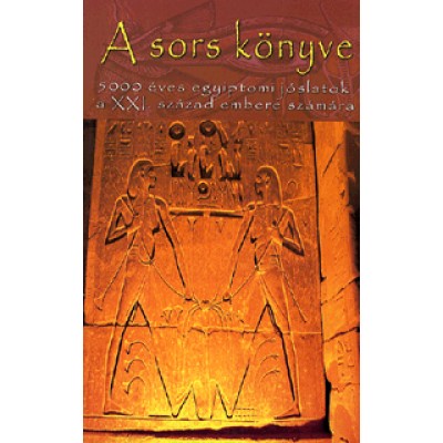 A sors könyve - 5000 éves egyiptomi jóslatok a XXI. század embere számára