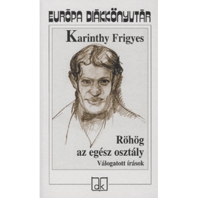 Karinthy Frigyes: Röhög az egész osztály - Válogatott írások