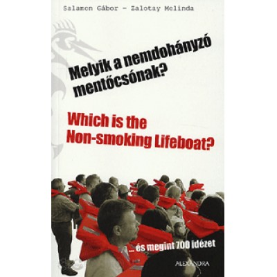 Salamon Gábor;  Zalotay Melinda: Melyik a nemdohányzó mentőcsónak? / Which is the Non-smoking LIfeboat? ...és megint 700 idézet