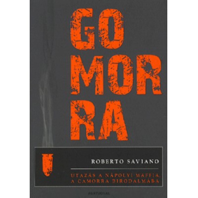 Roberto Saviano: Gomorra - Utazás a nápolyi maffia, a Camorra birodalmába