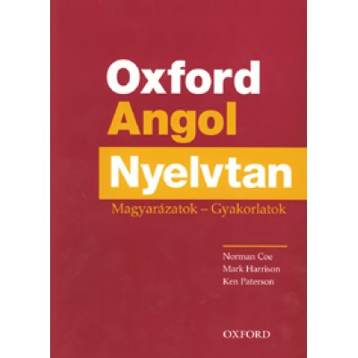 Norman Coe, Mark Harrison, Ken Paterson: Oxford Angol Nyelvtan - Magyarázatok - Gyakorlatok