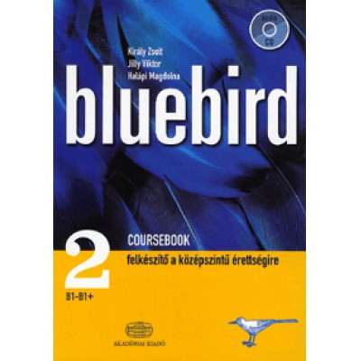 Király Zsolt;  Jilly Viktor;  Halápi Magdolna: Bluebird 2. Coursebook (CD melléklettel) - Felkészítő a középszintű érettségire