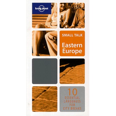 Small Talk: Eastern Europe Language Guide - 10 essential languages for city breaks / Lonely Planet
