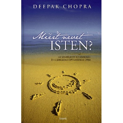 Deepak Chopra: Miért nevet Isten? - Az önfeledt boldogság és a szellemi optimizmus útja