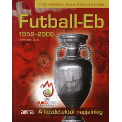 Kormanik Zsolt: Futball-Eb 1958-2008 - A kezdetektől napjainkig