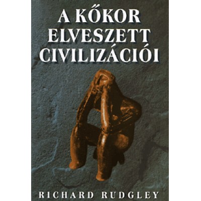 Richard Rudgley: A kőkor elveszett civilizációi