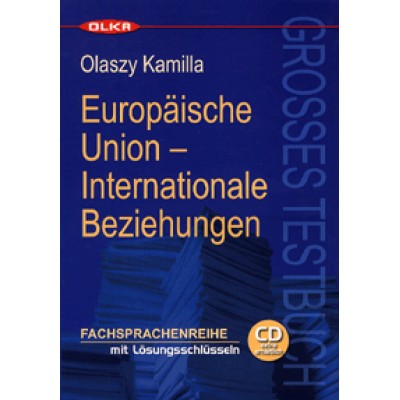 Olaszy Kamilla: Europäische Union - Internationale Beziehungen - Grosses Testbuch (CD melléklettel) - Fachsprachenreihe mit Lösungsschlüsseln