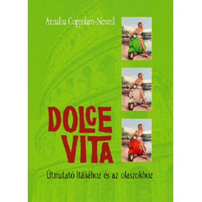 Annalisa Coppolaro-Nowell: Dolce Vita - Útmutató Itáliához és az olaszokhoz