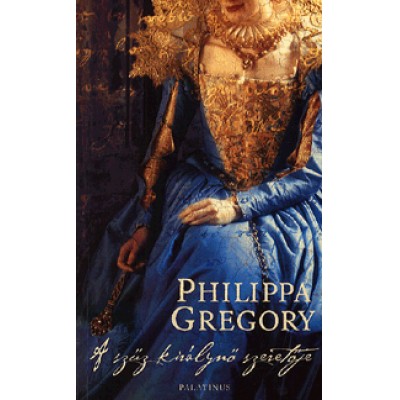 Philippa Gregory: A szűz Királynő szeretője