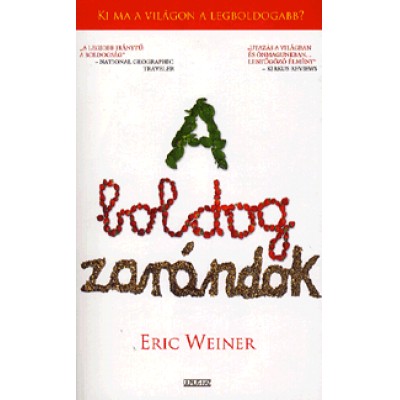 Eric Weiner: A boldog zarándok - Egy mogorva alak elindul, hogy felfedezze a világ legboldogabb helyeit