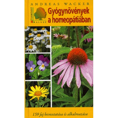 Andreas Wacker: Gyógynövények a homeopátiában - 159 faj bemutatása és alkalmazása