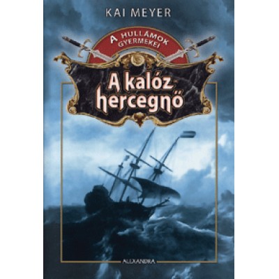 Kai Meyer: A kalózhercegnő - A hullámok gyermekei 1.
