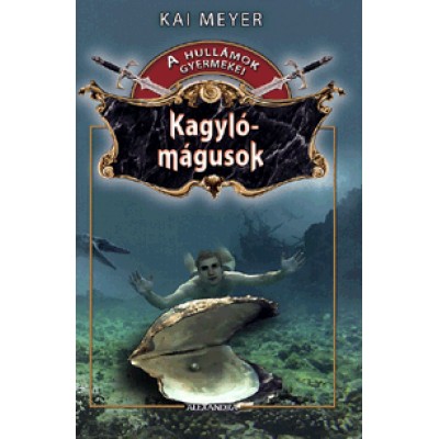 Kai Meyer: Kagylómágusok - A hullámok gyermekei 2.