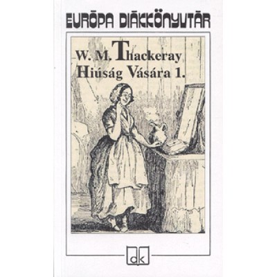 William Makepeace Thackeray: Hiúság Vására I-II.