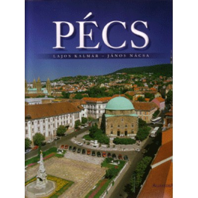Nácsa János;  Kalmár Lajos: Pécs - Walks in the City of Mediterranean Flavour
