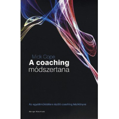 Mick Cope: A coaching módszertana - Az együttműködésre épülő coaching kézikönyve