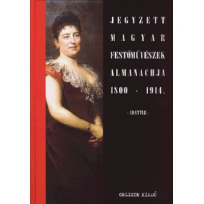 Jegyzett magyar festőművészek almanachja 1800-1914. - Adattár