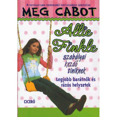 Meg Cabot: Allie Finkle szabályai kezdő tiniknek - Legjobb barátnők és rázós helyzetek 3.