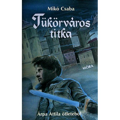 Mikó Csaba: Tükörváros titka
