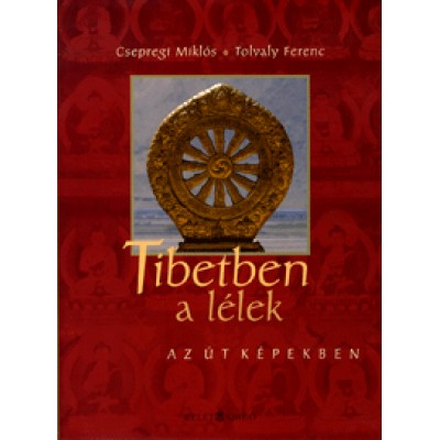 Csepregi Miklós;  Tolvaly Ferenc: Tibetben a lélek - Az Út képekben