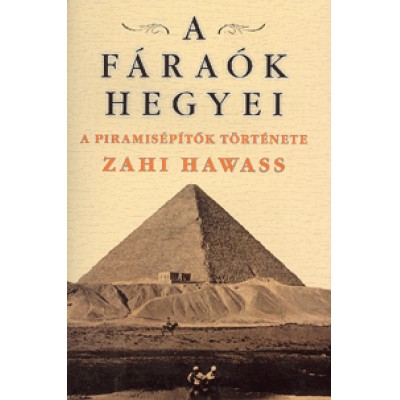Zahi Hawass: A fáraók hegyei - A piramisépítők története