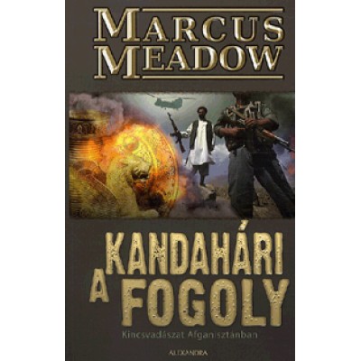 Marcus Meadow: A kandahári fogoly - Kincsvadászat Afganisztánban