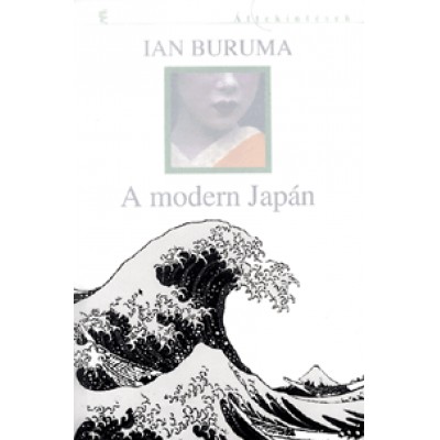 Ian Buruma: A modern Japán - 1853-1964