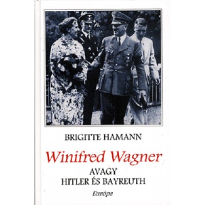 Brigitte Hamann: Winifred Wagner, avagy Hitler és Bayreuth