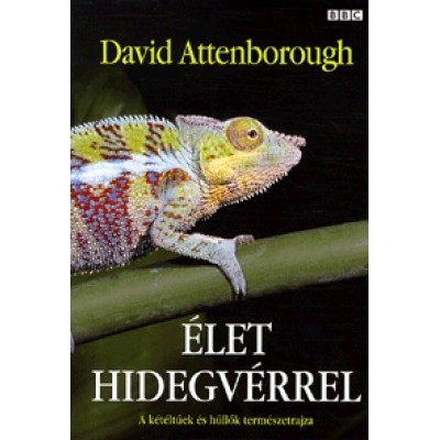 David Attenborough: Élet hidegvérrel - A kétéltűek és hüllők természetrajza