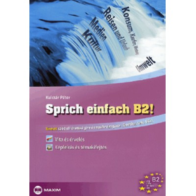 Kulcsár Péter: Sprich einfach B2! - Német szóbeli érettségire és nyelvvizsgára (Goethe, telc, ECL)