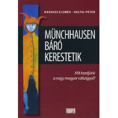 Münchhausen báró kerestetik - Mit kezdjünk a nagy magyar válsággal?