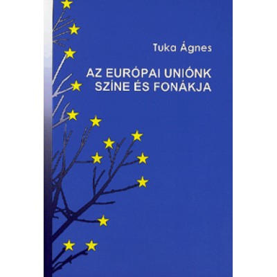 Tuka Ágnes: Az Európai Uniónk színe és fonákja